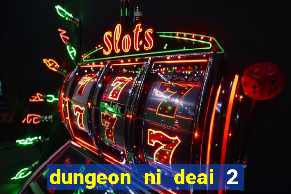 dungeon ni deai 2 temporada dublado data de lan amento